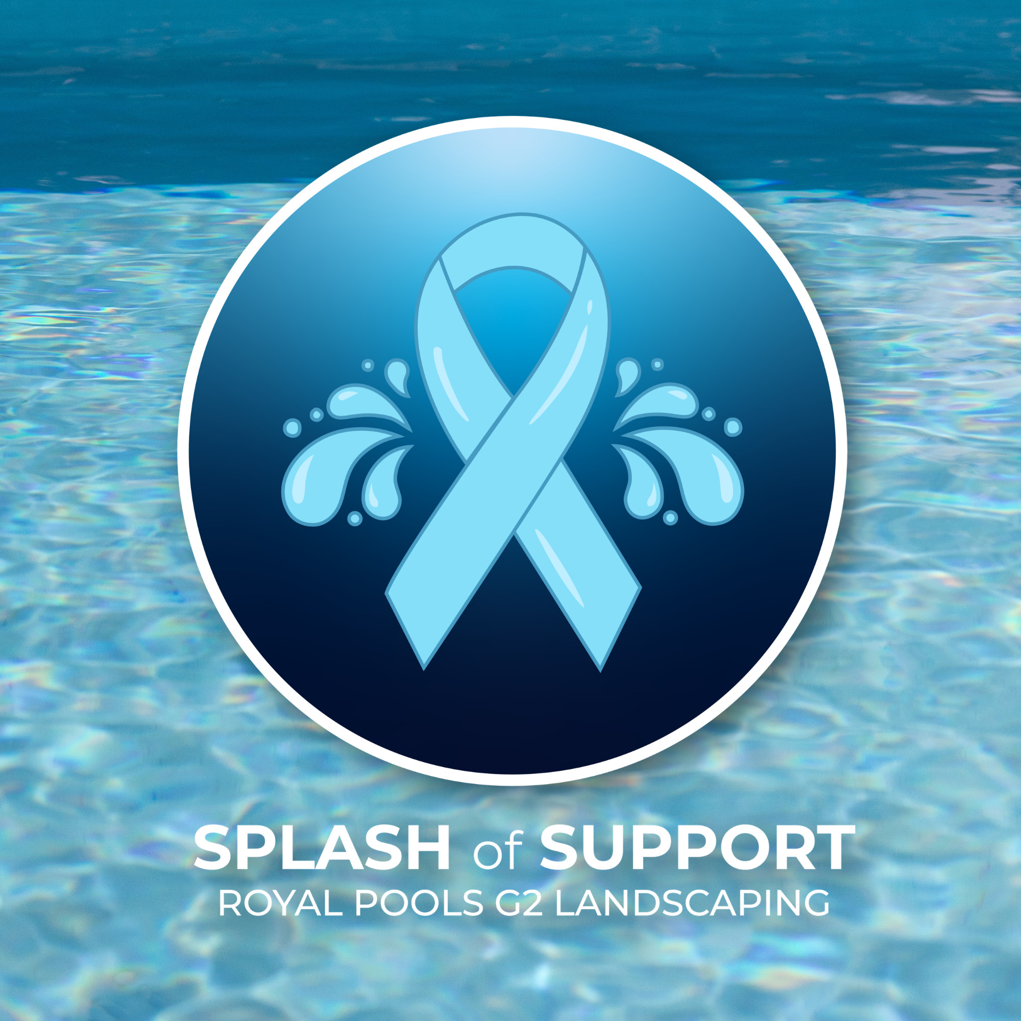 A graphic image of a circle superimposed over a closeup image of sparkling pool water. The logo in the middle is dark and light blue with a light-blue ribbon in the middle with two splashes on both sides. Below the circular logo are the words "SPLASH of SUPPORT ROYAL POOLS G2 LANDSCAPING"